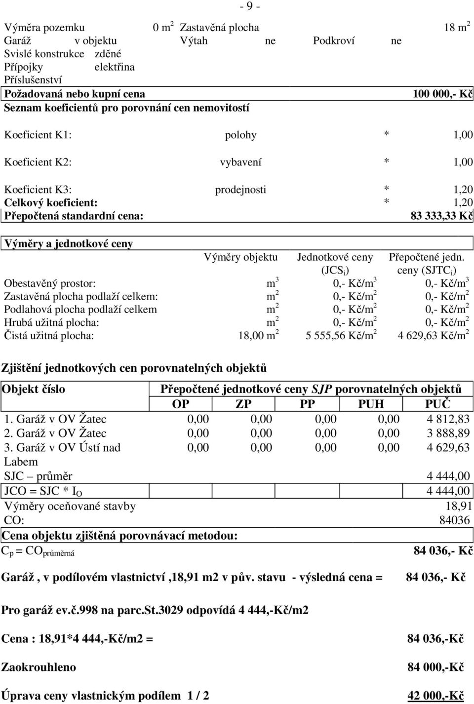 333,33 Kč Výměry a jednotkové ceny Výměry objektu Jednotkové ceny (JCS i ) Přepočtené jedn.