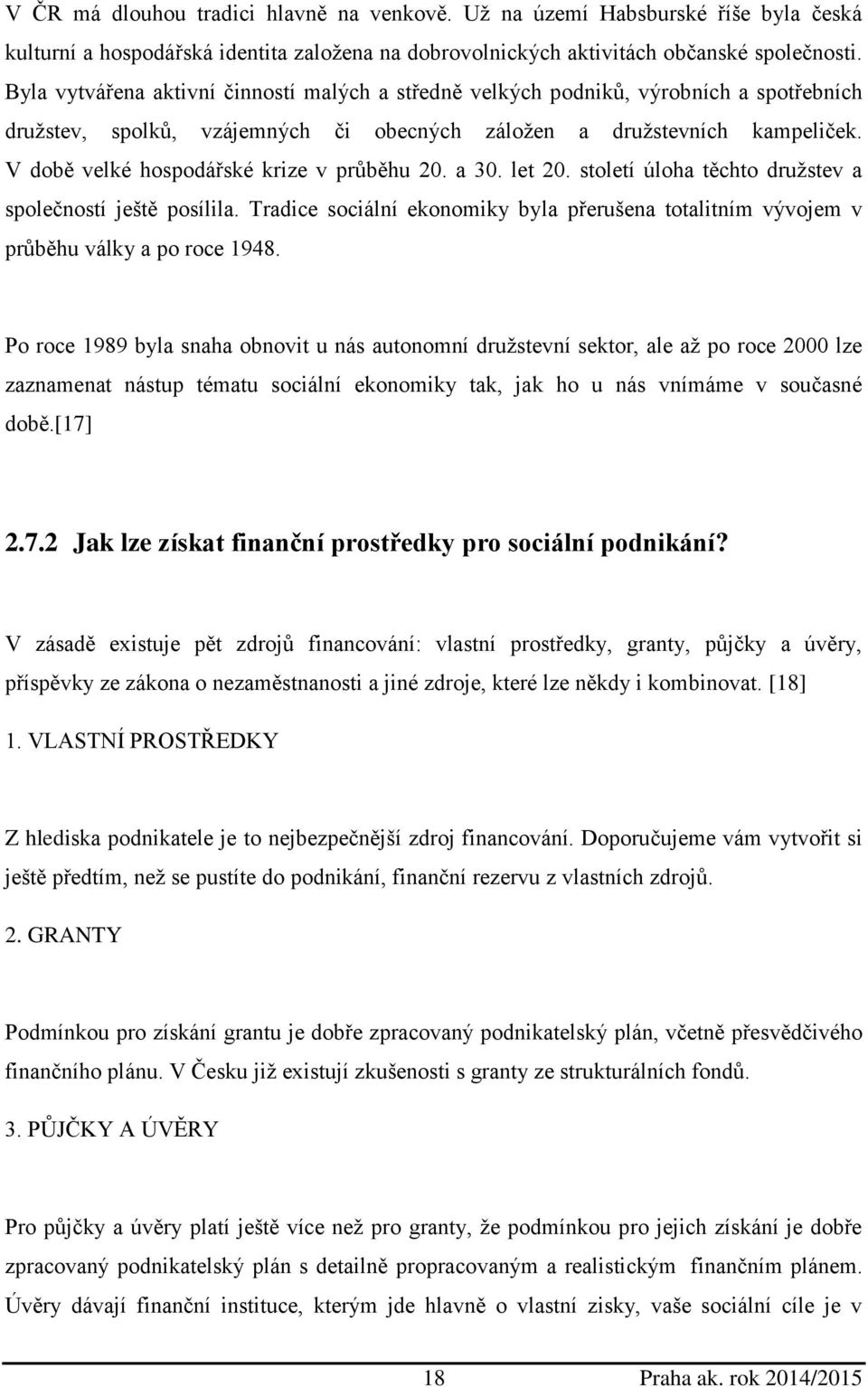 V době velké hospodářské krize v průběhu 20. a 30. let 20. století úloha těchto družstev a společností ještě posílila.