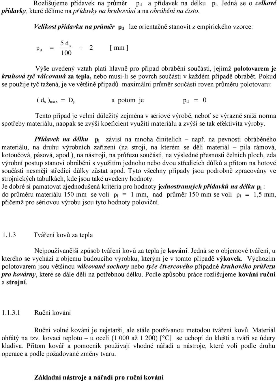 válcovaná za tepla, nebo musí-li se povrch součásti v každém případě obrábět.