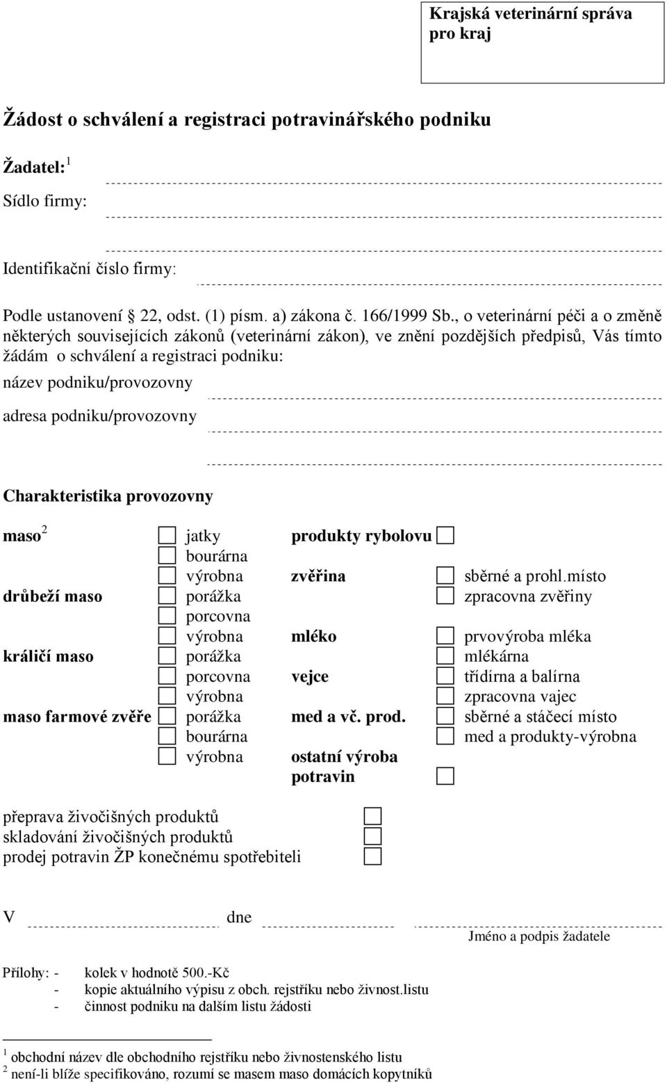 , o veterinární péči a o změně některých souvisejících zákonů (veterinární zákon), ve znění pozdějších předpisů, Vás tímto žádám o schválení a registraci podniku: název podniku/provozovny adresa
