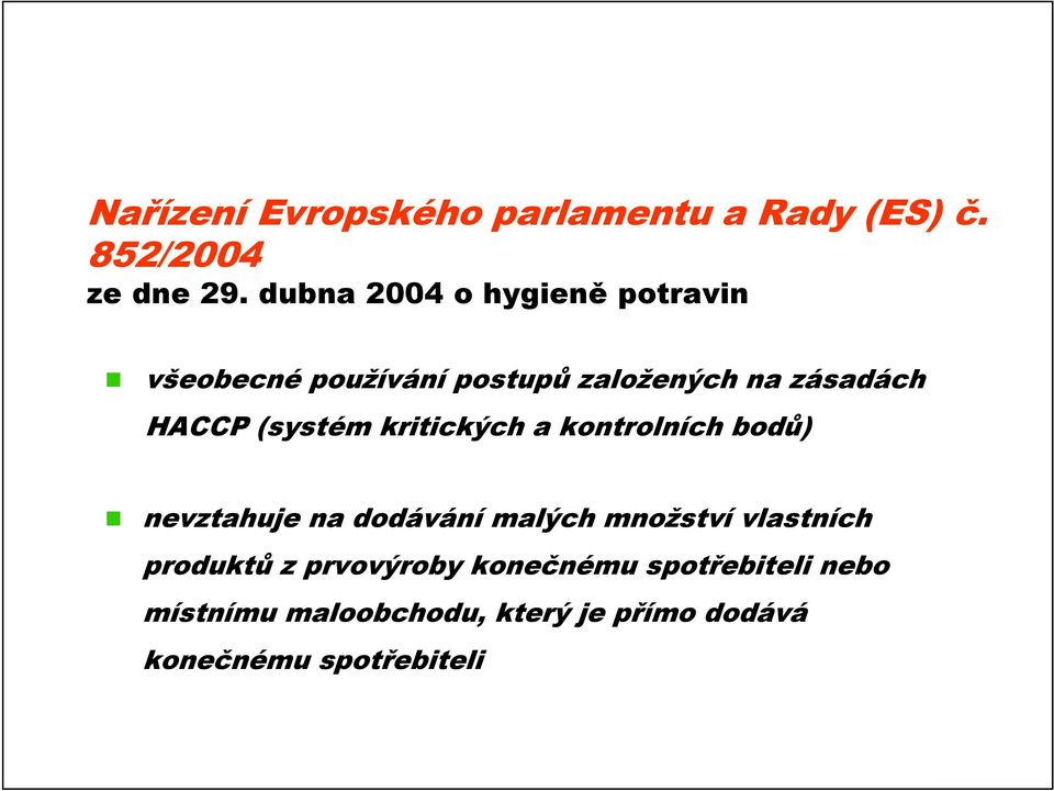 (systém kritických a kontrolních bodů) nevztahuje na dodávání malých množství vlastních