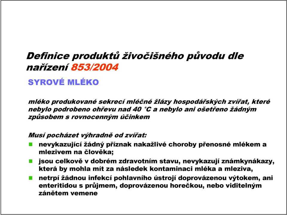 nakažlivé choroby přenosné mlékem a mlezivem na člověka; jsou celkově v dobrém zdravotním stavu, nevykazují známkynákazy, která by mohla mít za následek