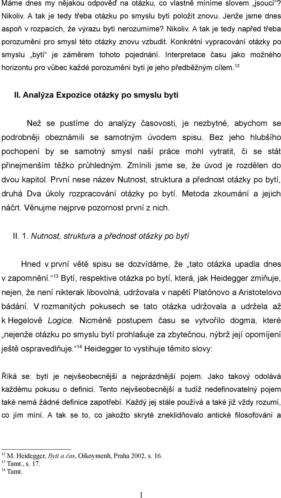 Interpretace času jako možného horizontu pro vůbec každé porozumění bytí je jeho předběžným cílem. 12 II.