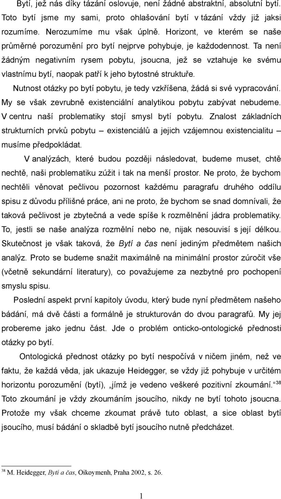 Ta není žádným negativním rysem pobytu, jsoucna, jež se vztahuje ke svému vlastnímu bytí, naopak patří k jeho bytostné struktuře.