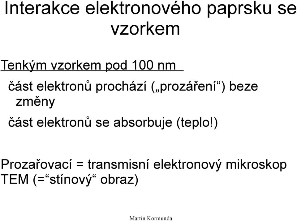 ) beze změny část elektronů se absorbuje (teplo!