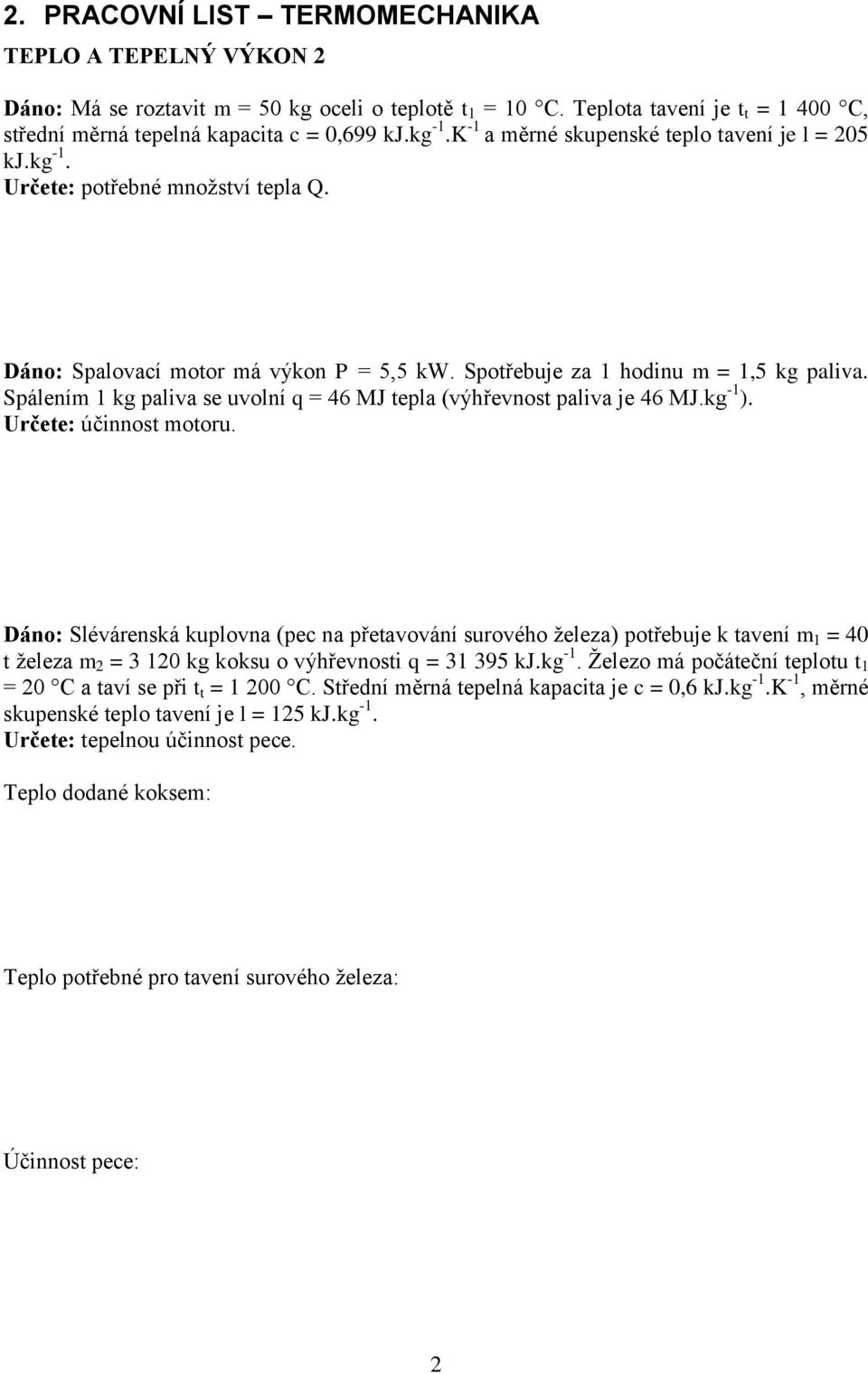 Spálením 1 kg paliva se uvolní q = 46 MJ tepla (výhřevnost paliva je 46 MJ.kg -1 ). Určete: účinnost motoru.