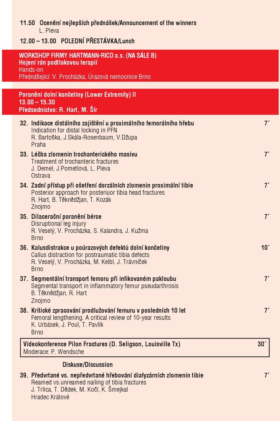 Indikace distálního zajištění u proximálního femorálního hřebu 7 Indication for distal locking in PFN R. Bartoška, J.Skála-Rosenbaum, V.Džupa 33.