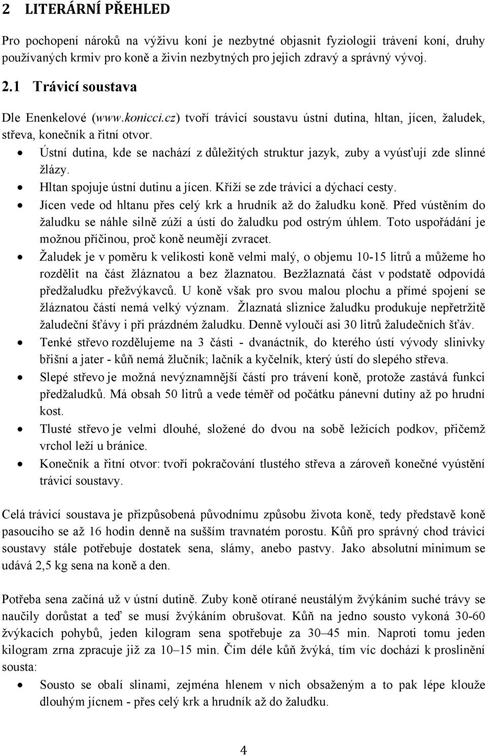 Ústní dutina, kde se nachází z důležitých struktur jazyk, zuby a vyúsťují zde slinné žlázy. Hltan spojuje ústní dutinu a jícen. Kříží se zde trávicí a dýchací cesty.