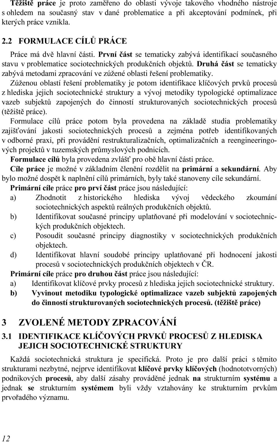 Druhá část se tematicky zabývá metodami zpracování ve zúžené oblasti řešení problematiky.