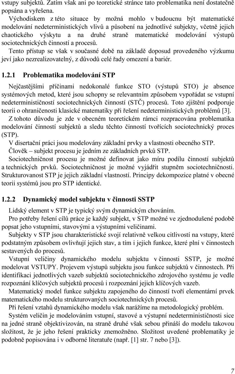 matematické modelování výstupů sociotechnických činností a procesů.