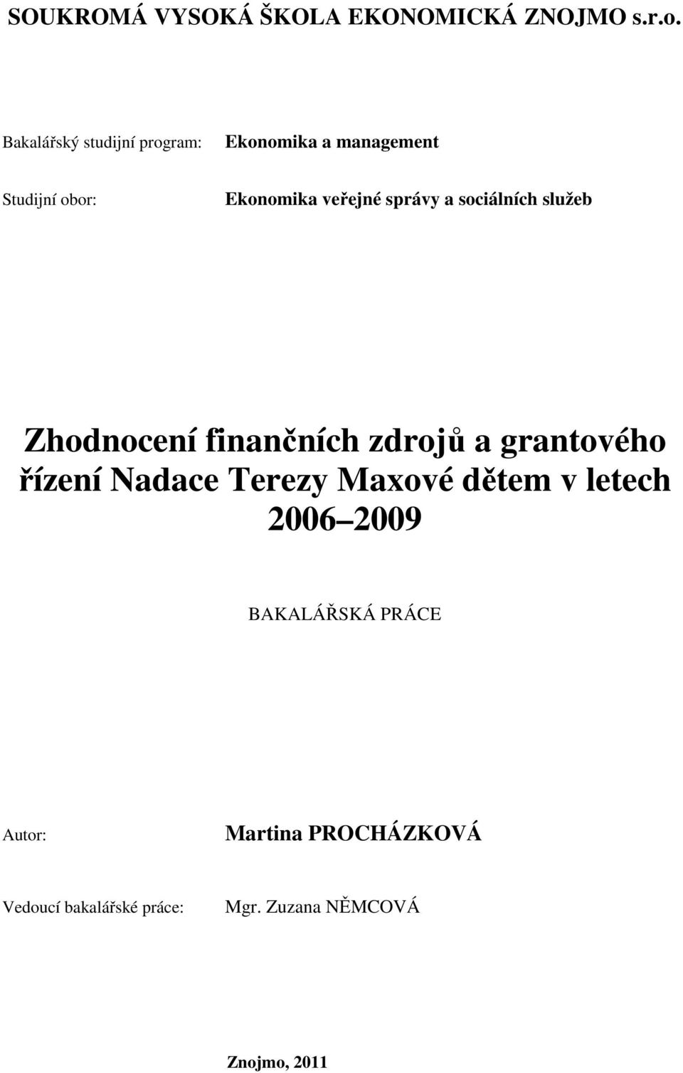 správy a sociálních služeb Zhodnocení finančních zdrojů a grantového řízení Nadace