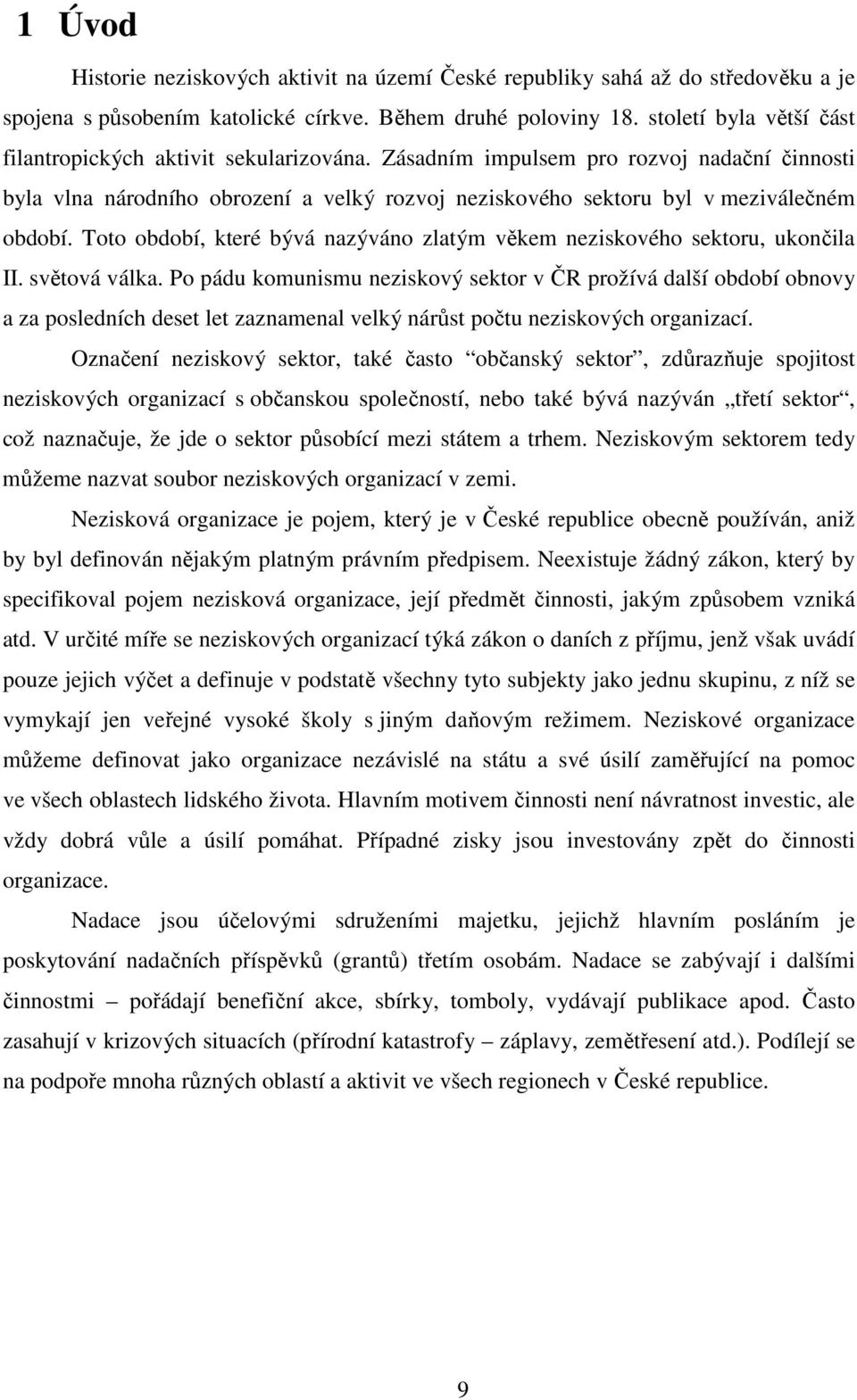 Toto období, které bývá nazýváno zlatým věkem neziskového sektoru, ukončila II. světová válka.