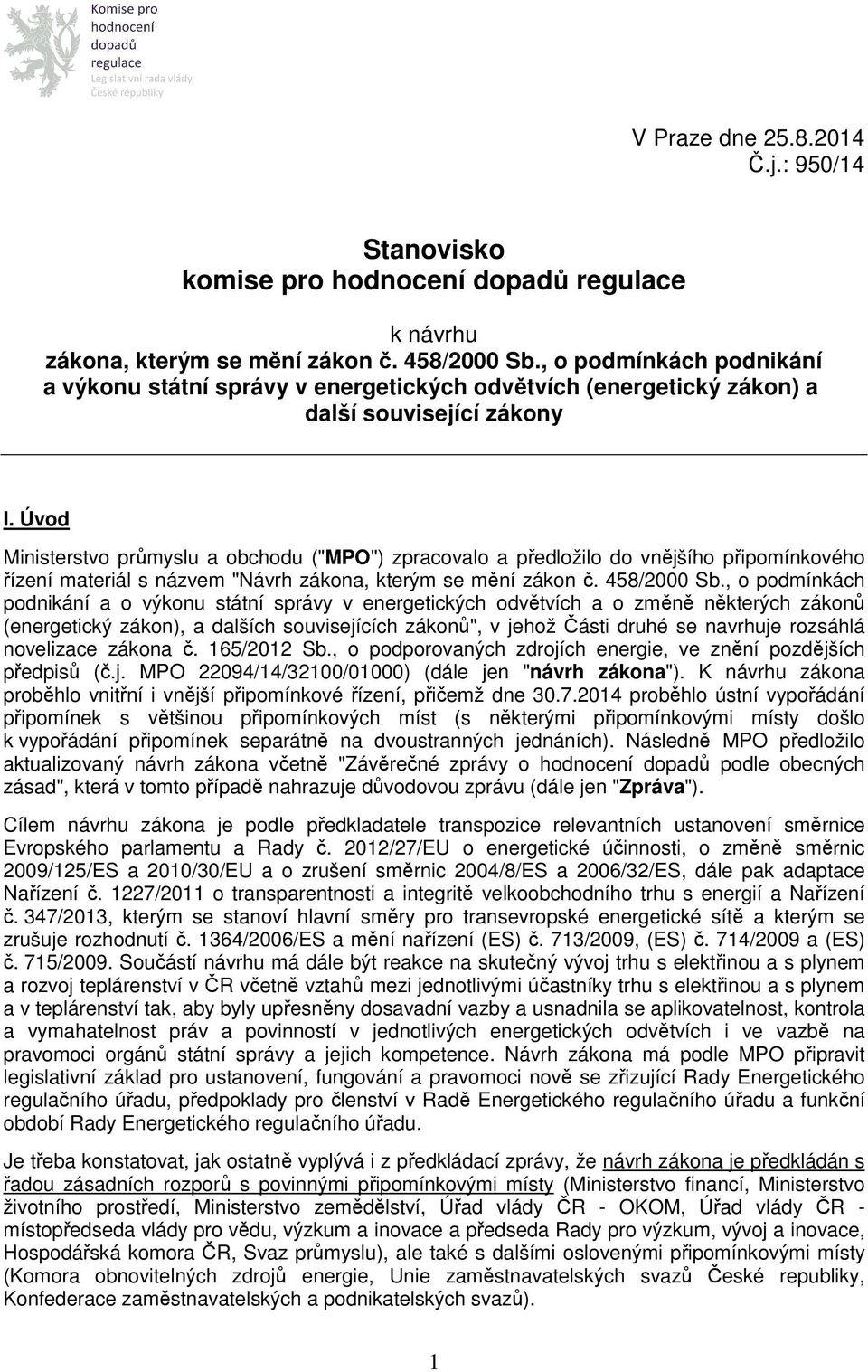 Úvod Ministerstvo průmyslu a obchodu ("MPO") zpracovalo a předložilo do vnějšího připomínkového řízení materiál s názvem "Návrh zákona, kterým se mění zákon č. 458/2000 Sb.