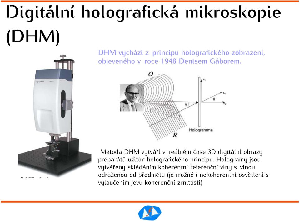 Metoda DHM vytváří v reálném čase 3D digitální obrazy preparátů užitím holografického principu.