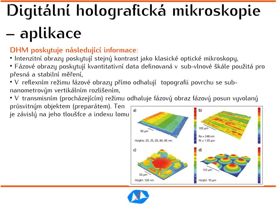 měření, V reflexním režimu fázové obrazy přímo odhalují topografii povrchu se subnanometrovým vertikálním rozlišením, V transmisním