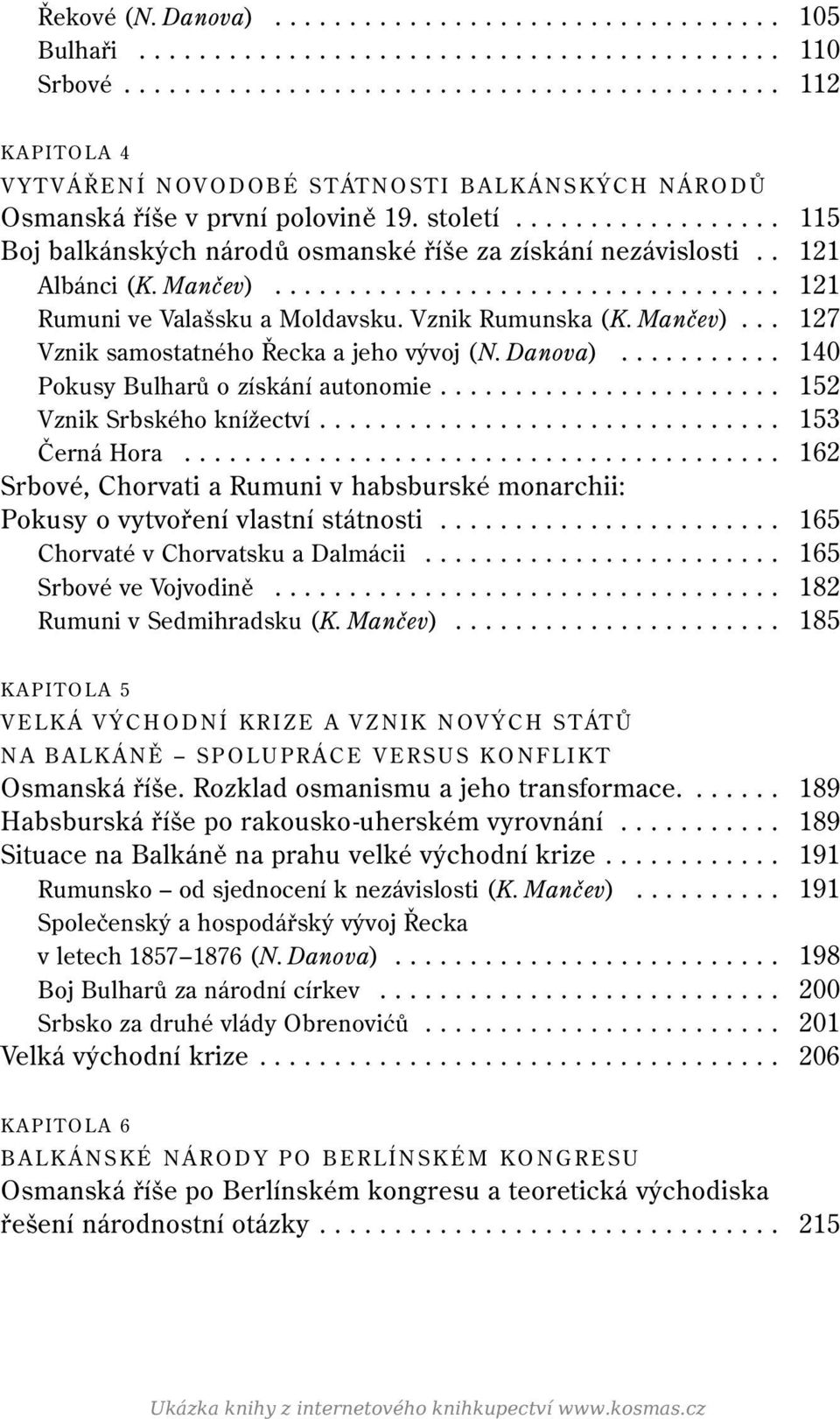 ................. 115 Boj balkánských národů osmanské říše za získání nezávislosti.. 121 Albánci (K. Mančev).................................. 121 Rumuni ve Valašsku a Moldavsku. Vznik Rumunska (K.