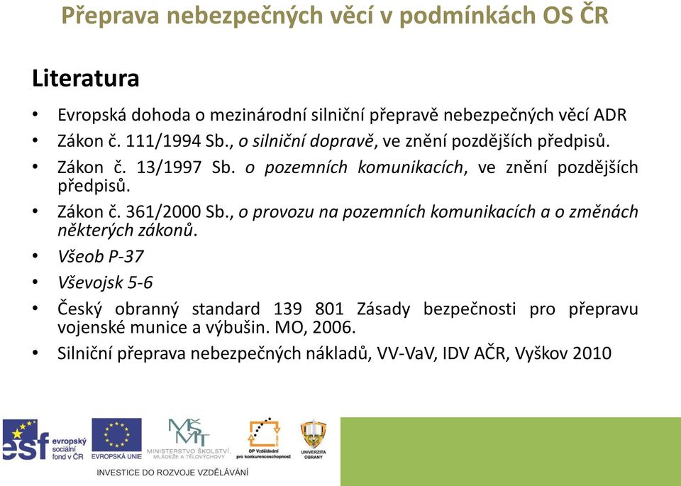 Zákon č. 361/2000 Sb., o provozu na pozemních komunikacích a o změnách některých zákonů.