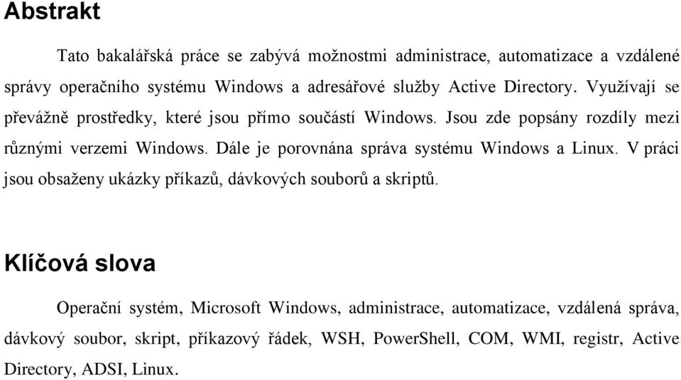 Dále je porovnána správa systému Windows a Linux. V práci jsou obsaženy ukázky příkazů, dávkových souborů a skriptů.