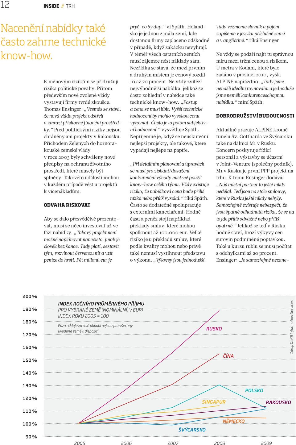 Příchodem Zelených do hornorakouské zemské vlády v roce 2003 byly schváleny nové předpisy na ochranu životního prostředí, které musely být splněny.