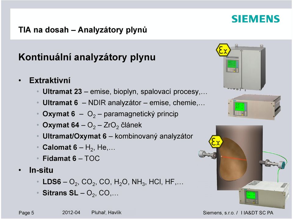 princip Oxymat 64 O2 ZrO2 článek Ultramat/Oxymat 6 kombinovaný analyzátor Calomat 6