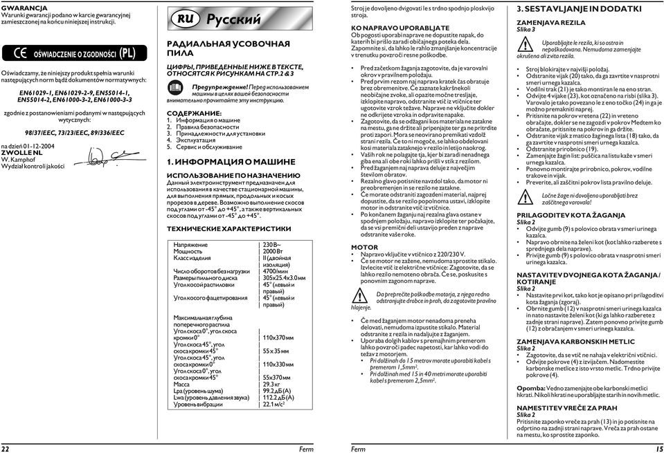 EN61000-3-3 zgodnie z postanowieniami podanymi w następujących wytycznych: 98/37/EEC, 73/23/EEC, 89/336/EEC na dzień 01-12-2004 ZWOLLE NL W.