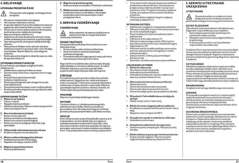 Na levi strani močno držite material in hkrati pazite, da ohranite varno razdaljo do rezila žage. Napravo vklopite s stikalom (1).