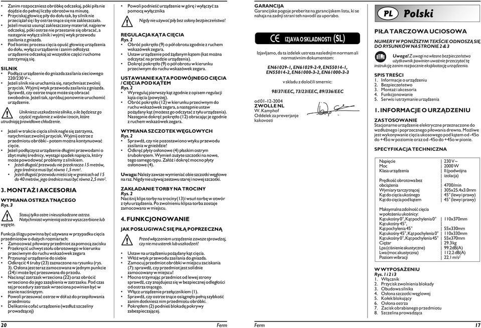 Pod koniec procesu cięcia opuść głowicę urządzenia do dołu, wyłącz urządzenie i zanim odłożysz urządzenie odczekaj aż wszystkie części ruchome zatrzymają się.