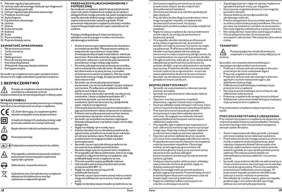 Przycisk blokady ostrza ZAWARTOŚĆ OPAKOWANIA 1 Piła tarczowa uciosowa 1 Torba na trociny 1 Zacisk 4 Nóżki gumowe 1 Klucz do zmiany ostrza piły 1 Instrukcja eksploatacji 1 Wskazówki dotyczące