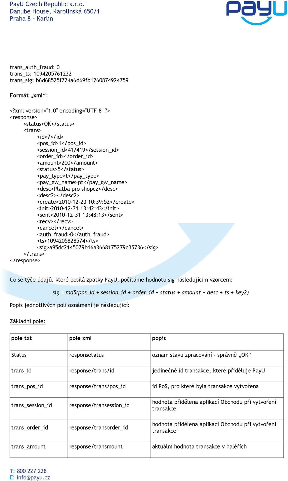 <pay_gw_name>pt</pay_gw_name> <desc>platba pro shopcz</desc> <desc2></desc2> <create>2010-12-23 10:39:52</create> <init>2010-12-31 13:42:43</init> <sent>2010-12-31 13:48:13</sent> <recv></recv>