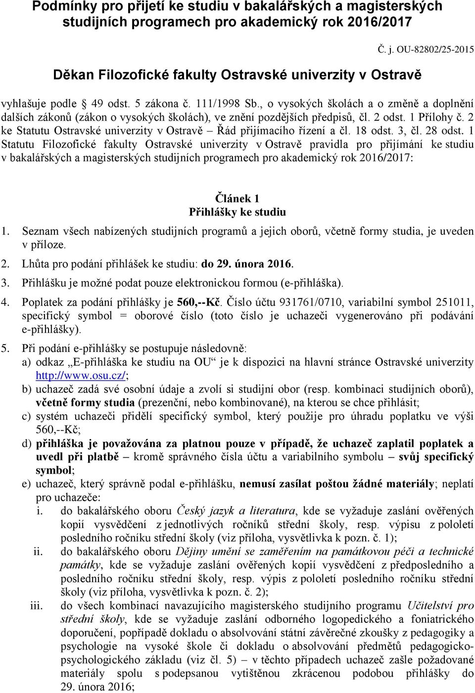 1 Přílohy č. 2 ke Statutu Ostravské univerzity v Ostravě Řád přijímacího řízení a čl. 18 odst. 3, čl. 28 odst.