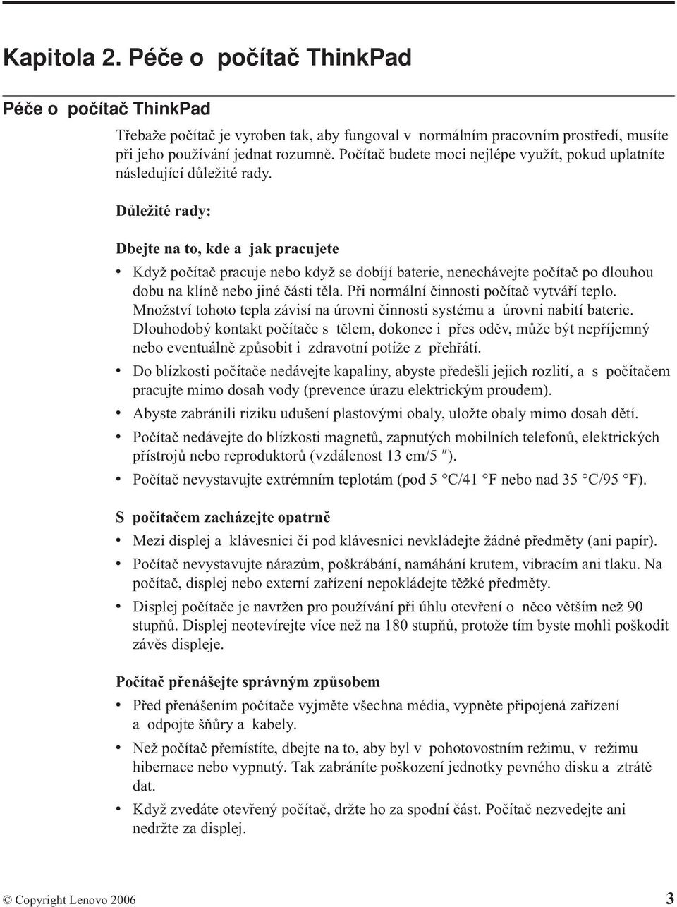 Důležité rady: Dbejte na to, kde a jak pracujete v Když počítač pracuje nebo když se dobíjí baterie, nenechávejte počítač po dlouhou dobu na klíně nebo jiné části těla.