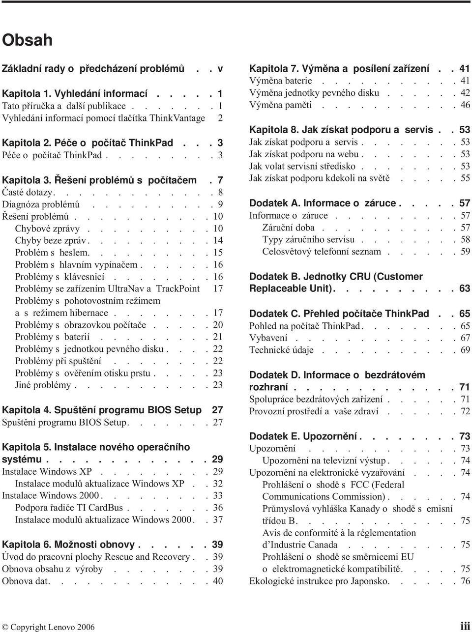 .........10 Chyby beze zpráv..........14 Problém s heslem..........15 Problém s hlavním vypínačem......16 Problémy s klávesnicí.