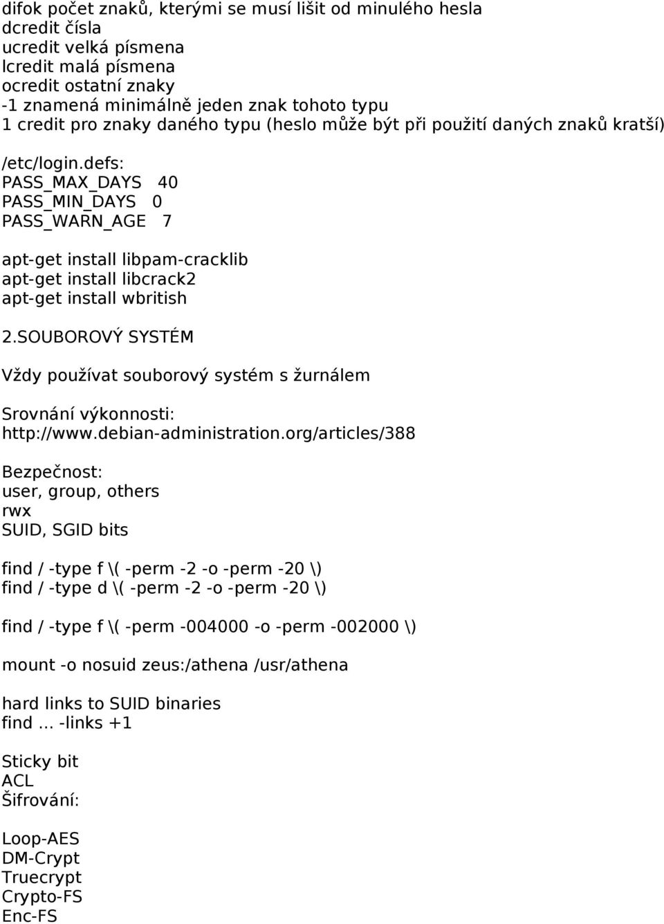 defs: PASS_MAX_DAYS 40 PASS_MIN_DAYS 0 PASS_WARN_AGE 7 apt-get install libpam-cracklib apt-get install libcrack2 apt-get install wbritish 2.