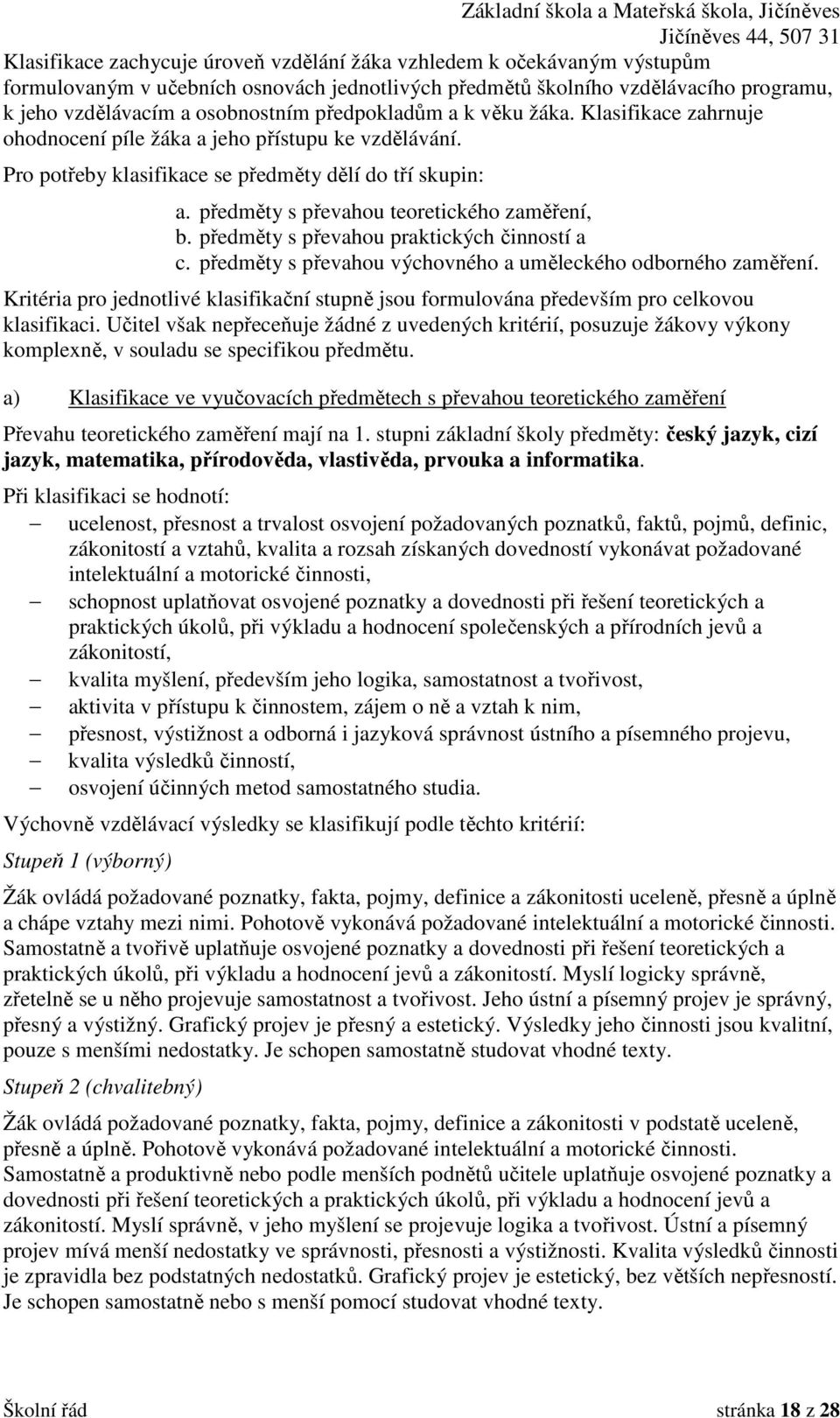 předměty s převahou teoretického zaměření, b. předměty s převahou praktických činností a c. předměty s převahou výchovného a uměleckého odborného zaměření.