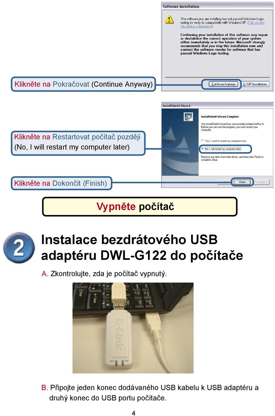 bezdrátového USB adaptéru DWL-G122 do počítače A. Zkontrolujte, zda je počítač vypnutý. B.