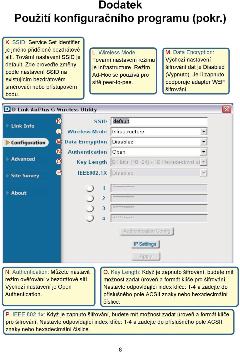 Režim Ad-Hoc se používá pro sítě peer-to-pee. M. Data Encryption: Výchozí nastavení šifrování dat je Disabled (Vypnuto). Je-li zapnuto, podporuje adaptér WEP šifrování. K L M N O P N.