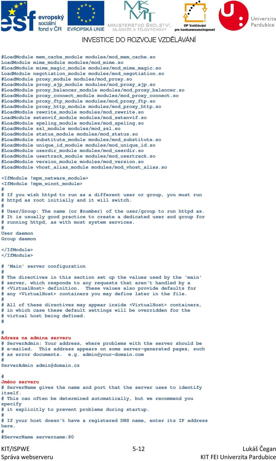 so LoadModule proxy_balancer_module modules/mod_proxy_balancer.so LoadModule proxy_connect_module modules/mod_proxy_connect.so LoadModule proxy_ftp_module modules/mod_proxy_ftp.