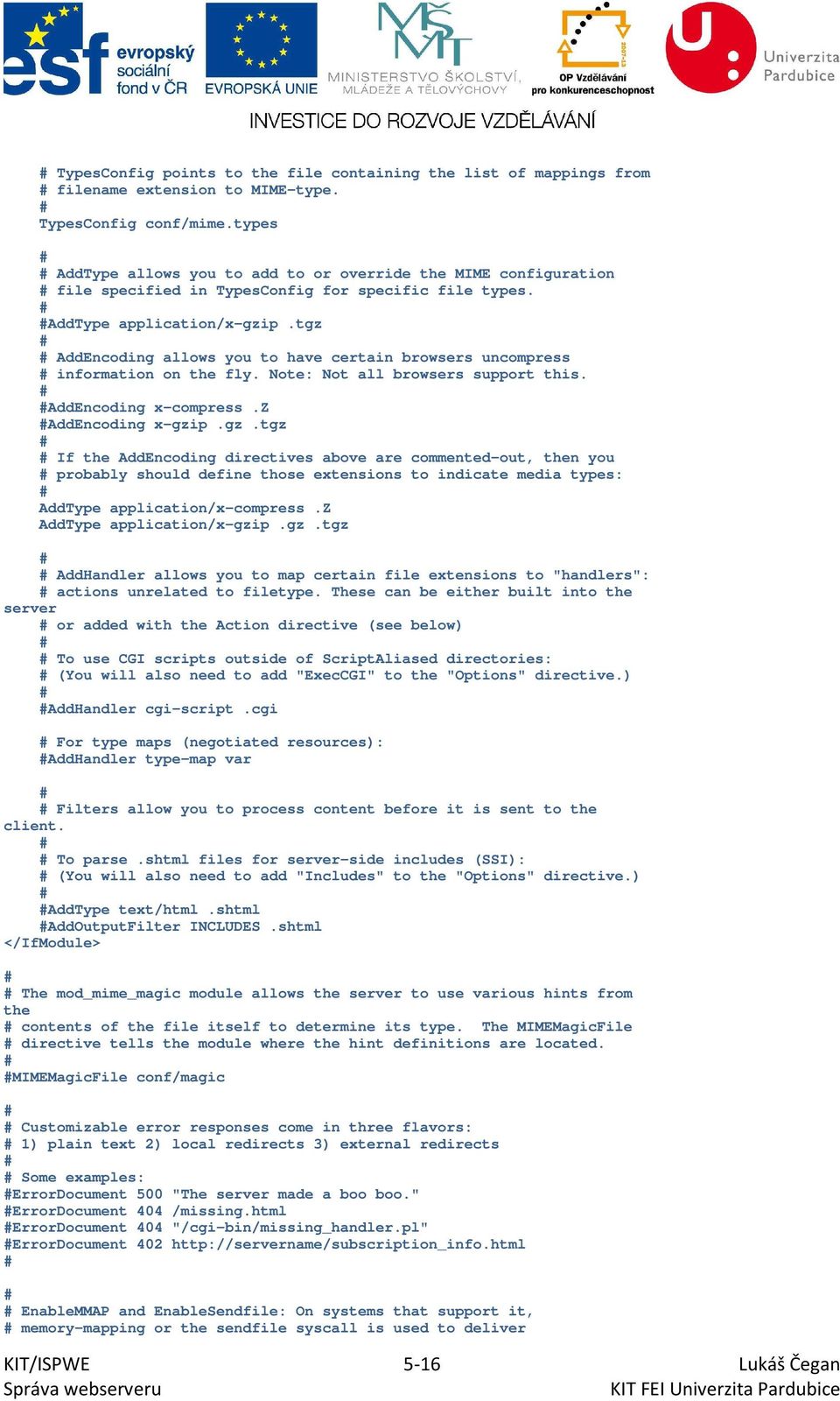 tgz AddEncoding allows you to have certain browsers uncompress information on the fly. Note: Not all browsers support this. AddEncoding x-compress.z AddEncoding x-gzip.gz.tgz If the AddEncoding directives above are commented-out, then you probably should define those extensions to indicate media types: AddType application/x-compress.