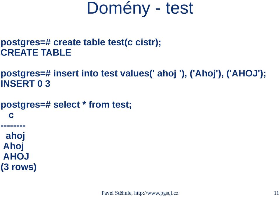('AHOJ'); INSERT 0 3 postgres=# select * from test; c