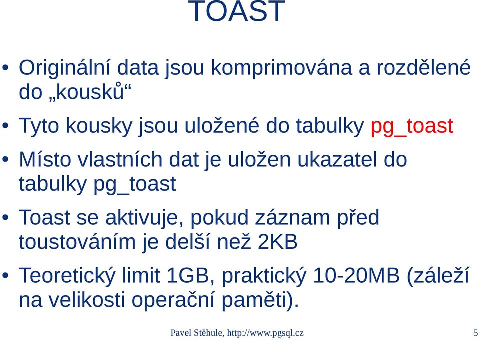 se aktivuje, pokud záznam před toustováním je delší než 2KB Teoretický limit 1GB,