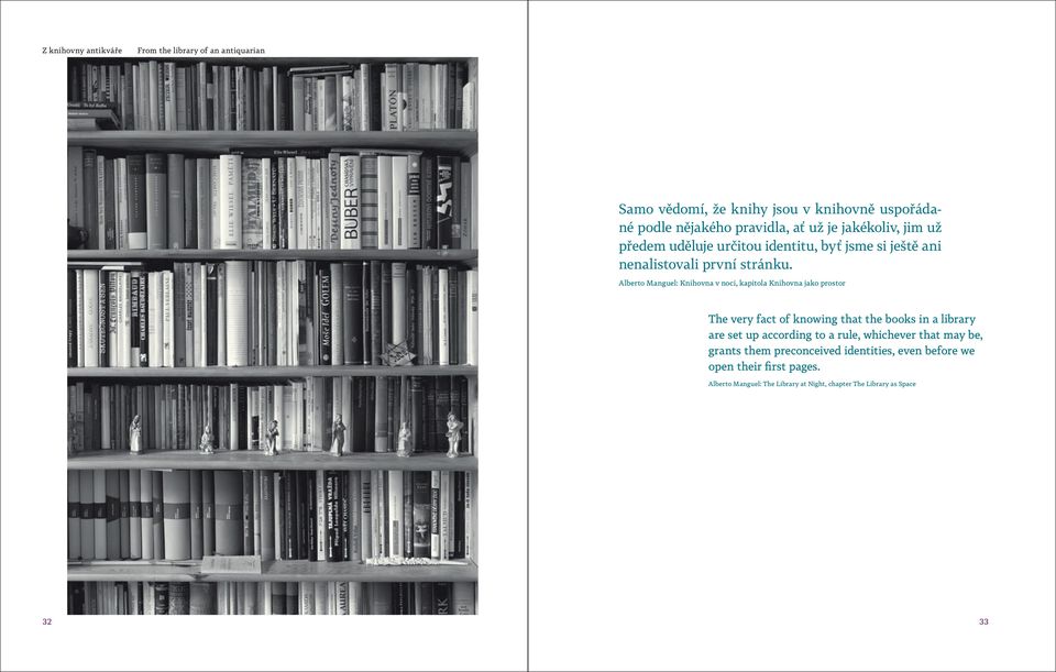 Alberto Manguel: Knihovna v noci, kapitola Knihovna jako prostor The very fact of knowing that the books in a library are set up according