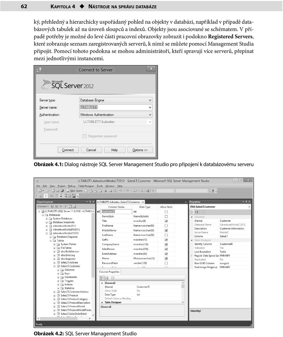 V případě potřeby je možné do levé části pracovní obrazovky zobrazit i podokno Registered Servers, které zobrazuje seznam zaregistrovaných serverů, k nimž se můžete