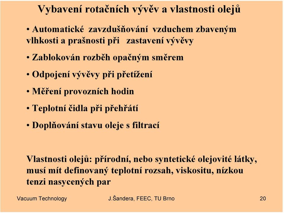 čidla při přehřátí Doplňování stavu oleje s filtrací Vlastnosti olejů: přírodní, nebo syntetické olejovité látky,