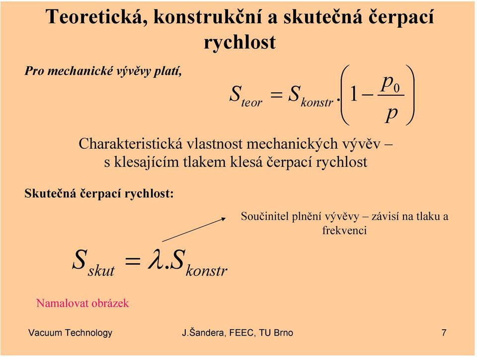 1 p Charakteristická vlastnost mechanických vývěv s klesajícím tlakem klesá čerpací