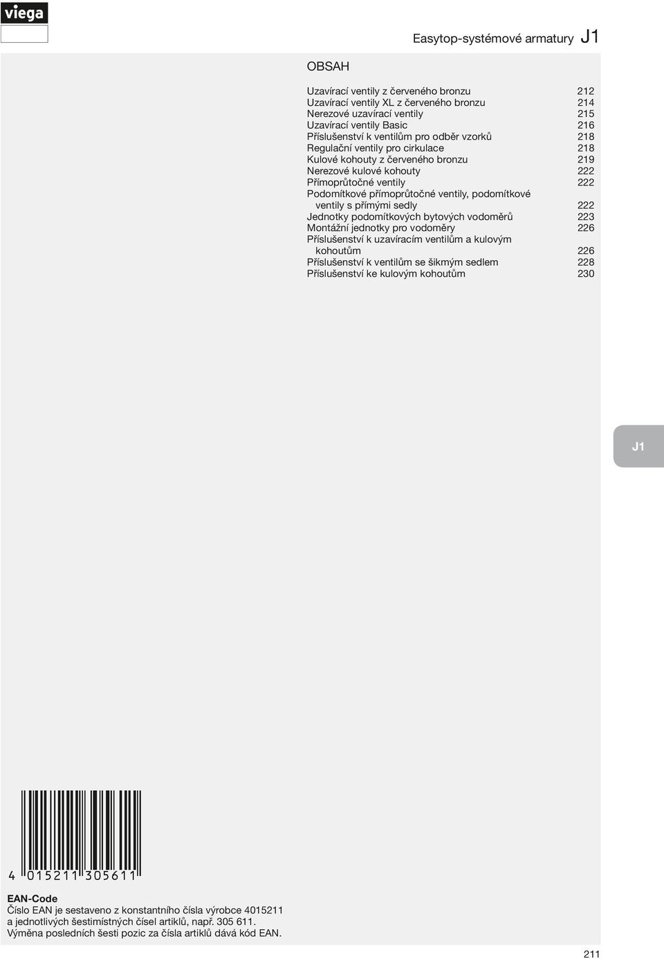 ventily s přímými sely 2 Jenotky poomítkových bytových vooměrů 3 Montážní jenotky pro vooměry 6 Příslušenství k uzavíracím ventilům a kulovým kohoutům 6 Příslušenství k ventilům se šikmým selem