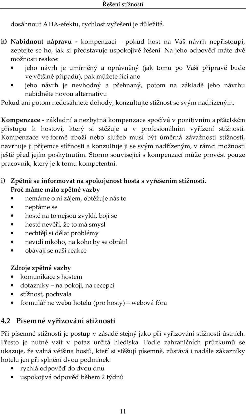 základě jeho návrhu nabídněte novou alternativu Pokud ani potom nedosáhnete dohody, konzultujte stížnost se svým nadřízeným.