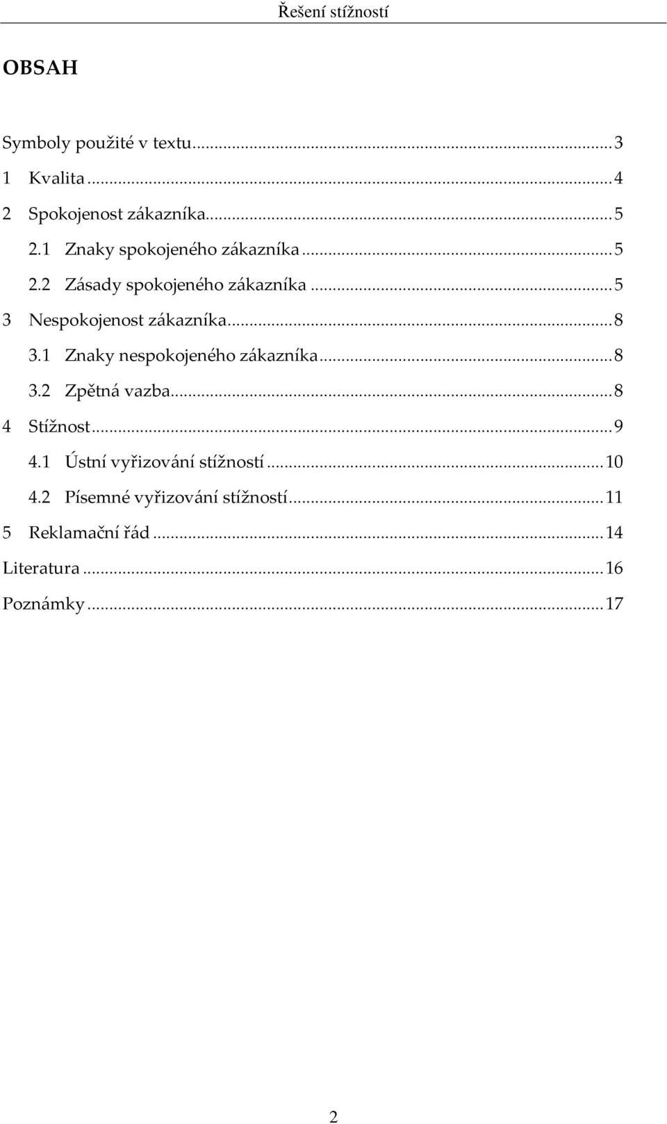 ..8 3.1 Znaky nespokojeného zákazníka...8 3.2 Zpětná vazba...8 4 Stížnost...9 4.