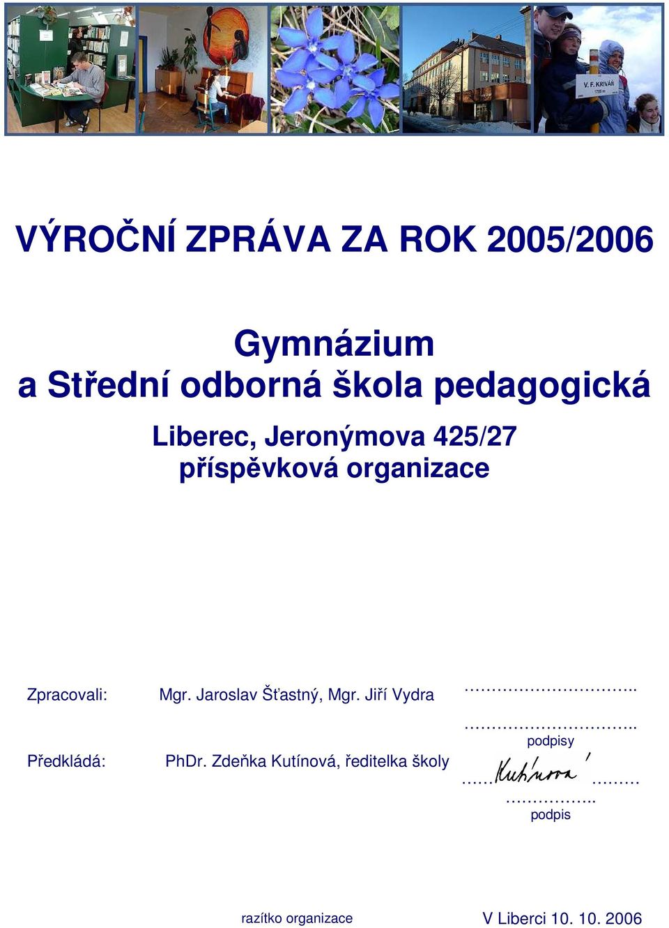 Zpracovali: Předkládá: Mgr. Jaroslav Šťastný, Mgr. Jiří Vydra PhDr.