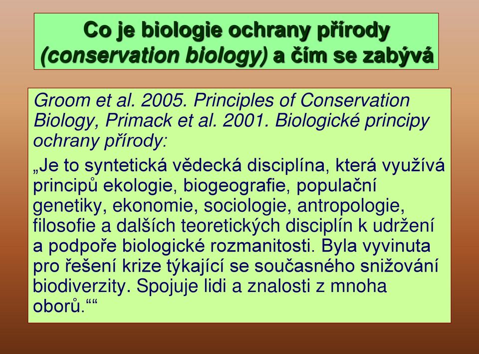 Biologické principy ochrany přírody: Je to syntetická vědecká disciplína, která využívá principů ekologie, biogeografie, populační