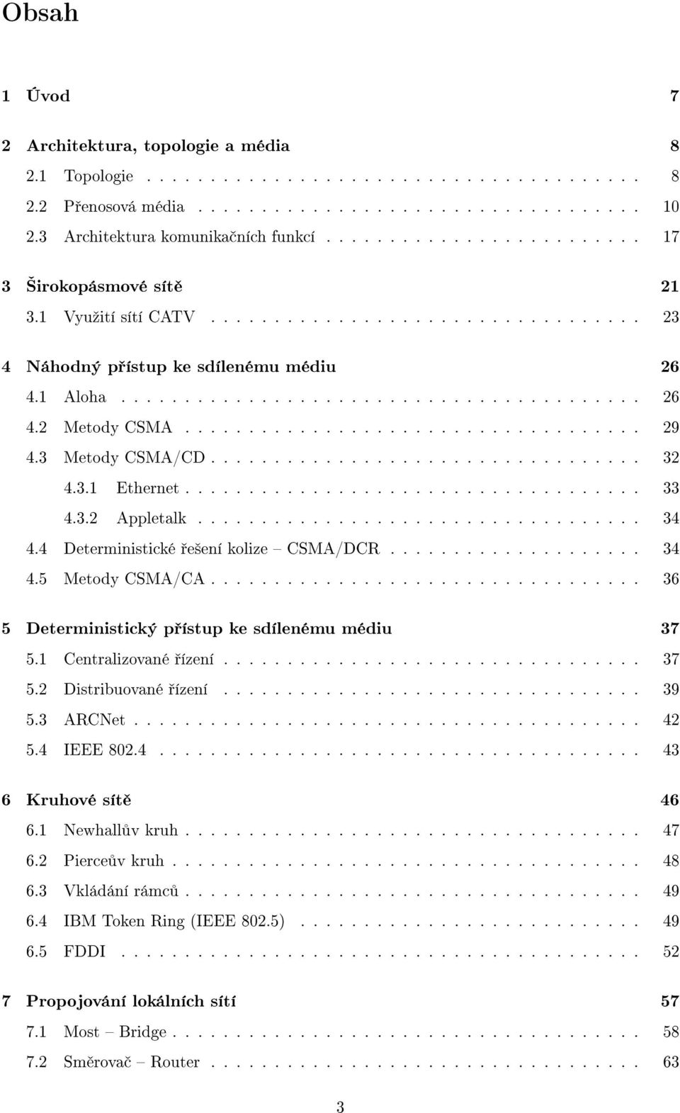 ........................................ 26 4.2 Metody CSMA.................................... 29 4.3 Metody CSMA/CD.................................. 32 4.3.1 Ethernet.................................... 33 4.